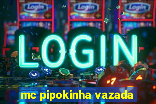 mc pipokinha vazada